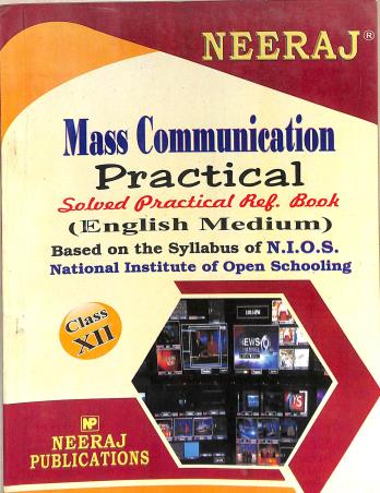 Book cover number 1 for Mass Communication Practical Solved Practical Ref. Book Class 12 English Medium (NIOS) written by NA published by Neeraj Publications