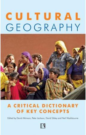 Book cover number 1 for Cultural Geography : A Critical Dictionary Of Key Concepts written by Peter Jackson, David Atkinson, David Sibley, Neil Washbourne published by Rawat Publications