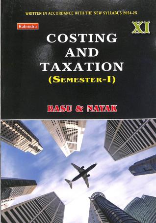 Book cover number 1 for Costing And Taxation Class 11 Semester 1 written by Sanjib Kumar Basu published by Rabindra Library Private Limited