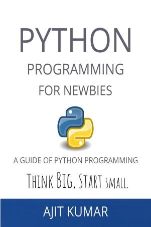 Book cover number 1 for Python Programming For Newbies : A Guide Of Python Programming written by Ajit Kumar published by Notion Press