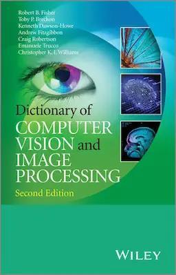 Book cover number 1 for Dictionary Of Computer Vision And Image Processing written by Craig Robertson, Robert B. Fisher, Emanuele Trucco, Toby P. Breckon, Andrew Fitzgibbon published by Wiley