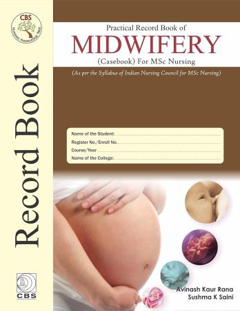 Book cover number 1 for Practical Record Book Of Midwifery (Casebook) For MSC Nursing written by Avinash Kaur Rana, Sushma K. Saini published by CBS Publishers & Distributors Pvt. Ltd.