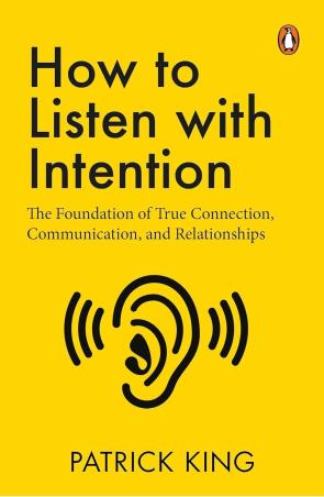 Book cover number 1 for How To Listen With Intention : The Foundation Of True Connection, Communication, And Relationships written by Patrick King published by Penguin Books