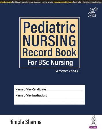 Book cover number 1 for Pediatric Nursing Record Book For BSc Nursing (Semester 5 And 6) written by Rimple Sharma published by Jaypee Brothers Medical Publishers (P) Ltd.