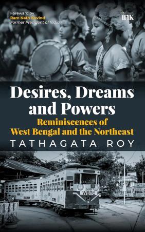 Book cover number 1 for Desires, Dreams And Powers : Reminiscences Of West Bengal And The Northeast written by Tathagata Roy published by Occam