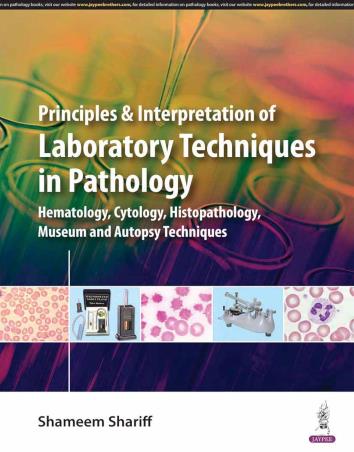 Book cover number 1 for Principles & Interpretation Of Laboratory Techniques In Pathology written by Shameem Shariff published by Jaypee Brothers Medical Publishers (P) Ltd.