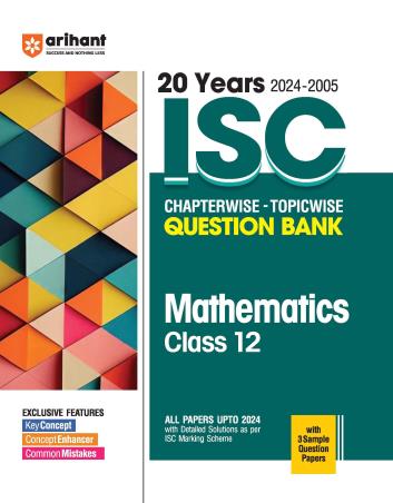 Book cover number 1 for 20 Years ISC Chapterwise - Topicwise Question Bank Mathematics Class 12 (2024-2005) written by Laxman Prasad published by Arihant Prakashan