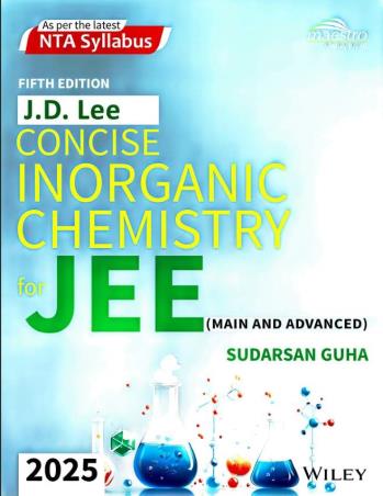 Book cover number 1 for J. D. Lee Concise Inorganic Chemistry (For JEE Main And Advanced) 2025 written by Sudarsan Guha published by Wiley India Pvt. Ltd.