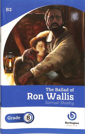 Book cover number 1 for The Ballad Of Ron Wallis Grade 8 written by Samuel Sheehy published by Burlington Books