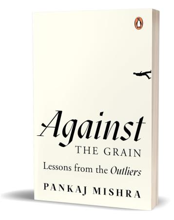 Book cover number 1 for Against The Grain : Lessons from The Outliers written by Pankaj Mishra published by Penguin Books