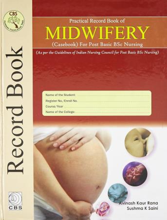Book cover number 1 for Practical Record Book Of Midwifery Casebook For Post Basic Bsc Nursing written by Avinash Kaur Rana, Sushma K. Saini published by CBS Publishers & Distributors Pvt. Ltd.