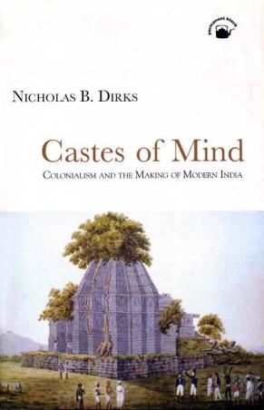 Book cover number 1 for Castes Of Mind : Colonialism And The Making Of Modern India written by Nicholas B. Dirks published by Permanent Black