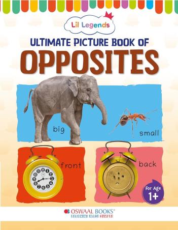 Book cover number 1 for Oswaal Lil Legends Ultimate Picture Book Of Opposites (For Age 1+) written by NA published by Oswaal Books