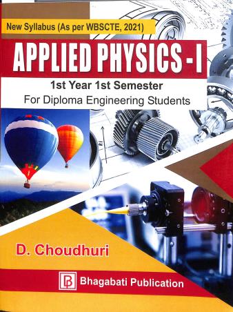 Book cover number 1 for Applied Physics 1 1st Year Semester 1 (For Diploma Engineering Students) written by D. Choudhuri published by Bhagabati Publication