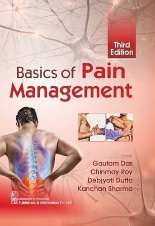 Book cover number 1 for Basics Of Pain Management written by Kanchan Sharma, Gautam Das, Chinmoy Roy, Debjyoti Dutta published by CBS Publishers & Distributors Pvt. Ltd.