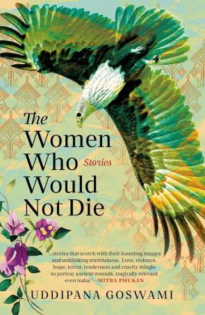 Book cover number 1 for The Women Who Would Not Die : Stories written by Uddipana Goswami published by Speaking Tiger Publishing Private Limited
