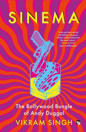 Book cover number 1 for Sinema : The Bollywood Bungle Of Andy Duggal written by Vikram Singh published by Speaking Tiger Publishing Private Limited