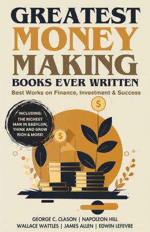 Book cover number 1 for Greatest Money Making Books Ever Written written by Napoleon Hill, James Allen, George C. Clason, Wallace Wattles, Edwin Lefevre published by Grapevine India