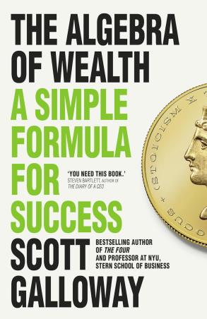 Book cover number 1 for The Algebra Of Wealth : A Simple Formula For Success written by Scott Galloway published by Torva