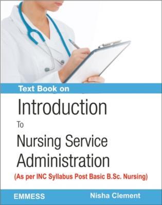 Book cover number 1 for Text Book On Introduction To Nursing Service Administration (INC Syllabus Post Basic B.Sc. Nursing) written by Nisha Clement published by Emmess Medical Publishers