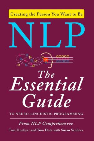 Book cover number 1 for NLP : The Essential Guide To Neuro Linguistic Programming written by Tom Hoobyar, Tom Dotz, Susan Sanders published by William Morrow
