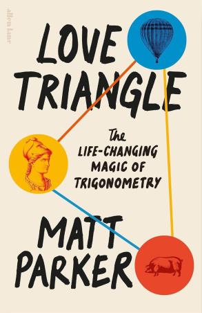 Book cover number 1 for Love Triangle : The Life - Changing Magic Of Trigonometry written by Matt Parker published by Allen Lane