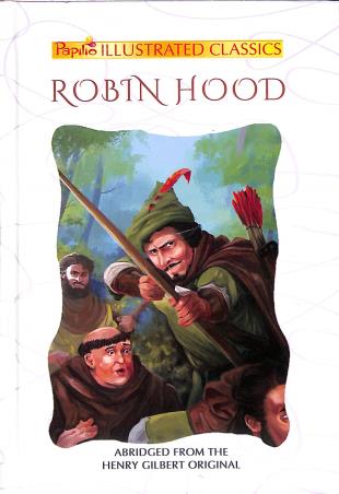 Book cover number 1 for Robin Hood (Papilio Illustrated Classics) written by Henry Gilbert published by Projapoti