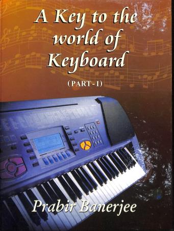 Book cover number 1 for A Key To The World Of Keyboard (Part 1) written by Prabir Banerjee published by Symphony Publication