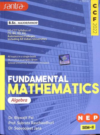 Book cover number 1 for Fundamental Mathematics: Algebra B. Sc Major / Minor Semester 2 CCF NEP written by Biswajit Pal, Subrata Raychaudhuri, Soovoojeet Jana published by Santra Publication Pvt. Ltd