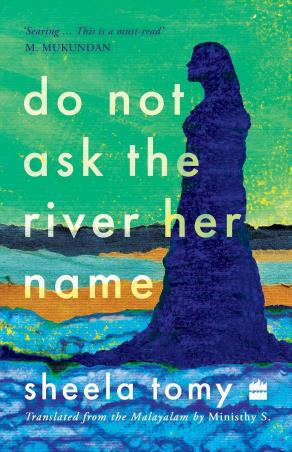 Book cover number 1 for Do Not Ask The River Her Name written by Sheela Tomy, Ministhy S. published by Harper Collins Publishers