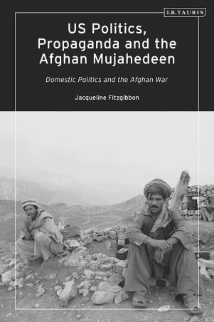 Book cover number 1 for Us Politics, Propaganda And The Afghan Mujahedeen : Domestic Politics And The Afghan War written by Jacqueline Fitzgibbon published by I.B. Tauris