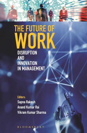 Book cover number 1 for The Future Of Work : Disruption And Innovation In Management written by Sapna Rakesh, Anand Kumar Rai, Vikram Kumar Sharma published by Bloomsbury Publishing
