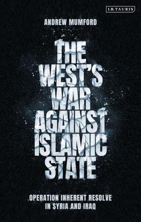 Book cover number 1 for The West’s War Against Islamic State - Operation Inherent Resolve In Syria And Iraq written by Andrew Mumford published by I.B. Tauris