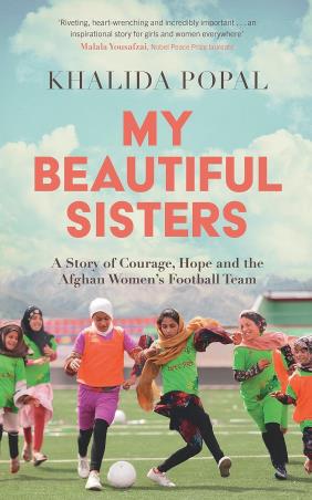 Book cover number 1 for My Beautiful Sisters : A Story of Courage, Hope and the Afghan Women’s Football Team written by Khalida Popal published by John Murray