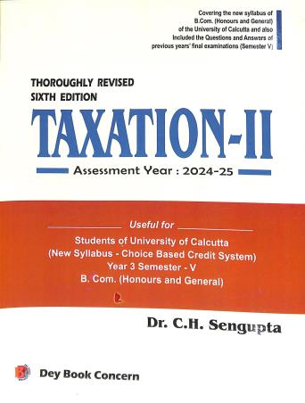 Book cover number 1 for Taxation-2 Assessment Year 2024-25 Semester 5 Year 3 written by C. H. Sengupta published by Dey Book Concern