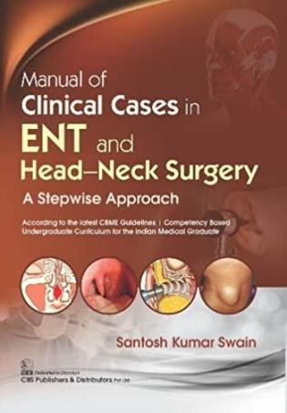 Book cover number 1 for Manual Of Clinical Cases In ENT And Head Neck Surgery : A Stepwise Approach written by Santosh Kumar Swain published by CBS Publishers & Distributors Pvt. Ltd.