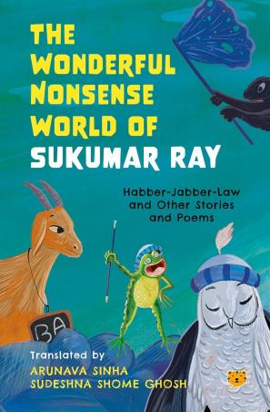 Book cover number 1 for The Wonderful Nonsense World Of Sukumar Ray written by Arunava Sinha, Sudeshna Shome Ghosh published by Talking Cub