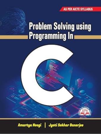 Book cover number 1 for Problem Solving Using Programming In C written by Jyoti Sekhar Banerjee, Amartya Neogi published by Aryan Publishing House