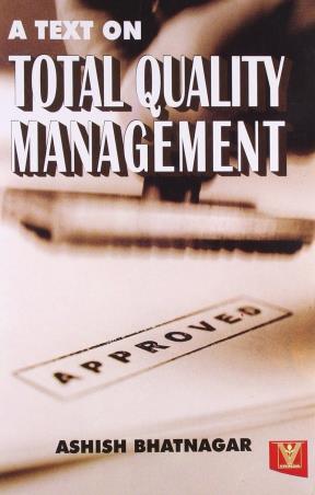 Book cover number 1 for A Text On Total Quality Management written by Ashish Bhatnagar published by Vrinda Publications (P) Ltd.