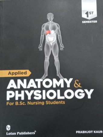 Book cover number 1 for Applied Anatomy & Physiology For B.Sc Nursing Students Semester 1 written by Prabhjot Kaur published by Lotus Publishers