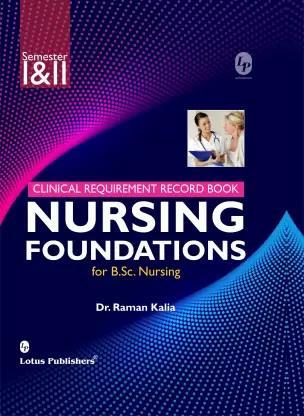 Book cover number 1 for Clinical Requirement Record Book Nursing Foundations for B.Sc Nursing Semester 1 & 2 written by Raman Kalia published by Lotus Publishers