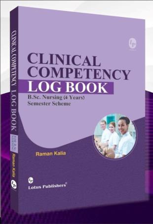 Book cover number 1 for Clinical Competency Log Book for B. Sc. Nursing (4 Years) Semester Scheme written by Raman Kalia published by Lotus Publishers