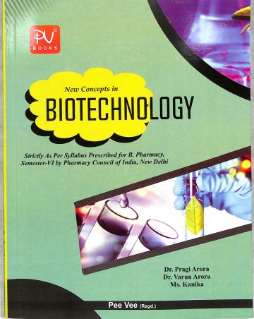 Book cover number 1 for New Concepts In Biotechnology B Pharmacy Semester 6 written by Kanika, Pragi Arora, Varun Arora published by S. Vikas And Company (Medical Publishers)