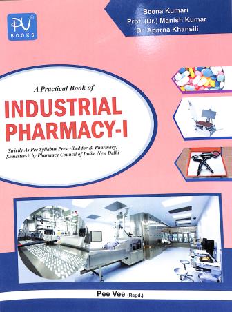 Book cover number 1 for A Practical Book Of Industrial Pharmacy 1 (For B. Pharmacy Semester 5) written by Manish Kumar, Beena Kumari, Aparna Khansili published by S. Vikas And Company (Medical Publishers)