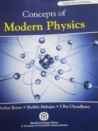Book cover number 1 for Concept Of Modern Physics written by Arthur Beiser, Shobhit Mahajan, S Rai Choudhury published by MedTech Science Press