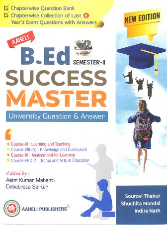 Book cover number 1 for B. Ed Success Master Semester 2 University Question & Answer (New Edition) written by Sourovi Thakur, Suchita Mondal, Indira Nath published by Aaheli Publishers
