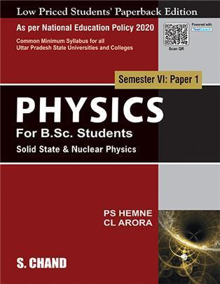 Book cover number 1 for Physics : Solid State & Nuclear Physics Semester 6 Paper 1 NEP (Uttar Pradesh) written by C. L. Arora, P. S. Hemne published by S. Chand Publishing