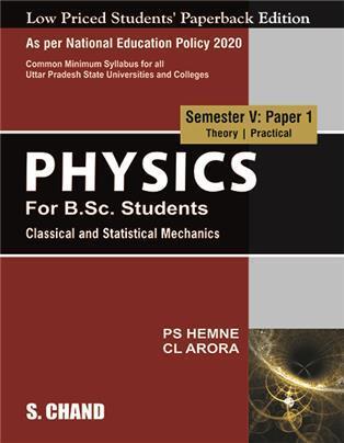 Book cover number 1 for Physics : Classical And Statistical Mechanics Semester 5 NEP (Uttar Pradesh) written by C. L. Arora, P. S. Hemne published by S. Chand Publishing