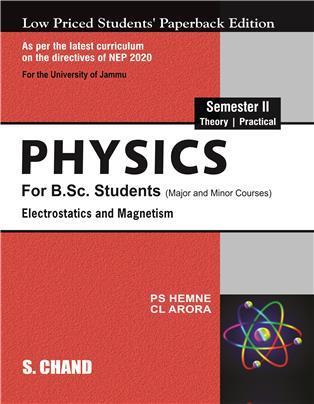 Book cover number 1 for Physics : Electrostatics And Magnetism Semester 2 NEP (Jammu) written by C. L. Arora, P. S. Hemne published by S. Chand Publishing