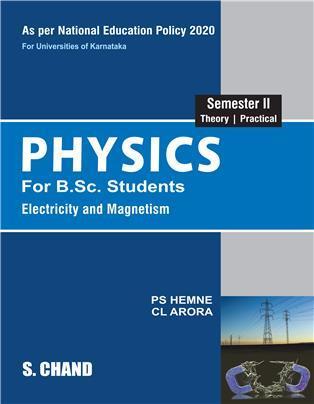 Book cover number 1 for Physics : Electricity And Magnetism Semester 2 NEP (Karnataka) written by C. L. Arora, P. S. Hemne published by S. Chand Publishing